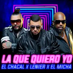 La Que Quiero Yo - Single by Lenier, El Chacal & El Micha album reviews, ratings, credits