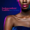Independent Ladies (feat. CJ Joe X Vodca) - Single album lyrics, reviews, download