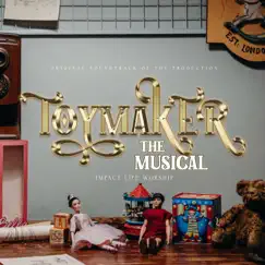 Toymaker the Musical (Original Cast Recording/Deluxe Edition) by Impact Life Worship album reviews, ratings, credits