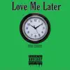 Love Me Later album lyrics, reviews, download