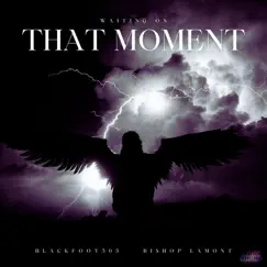Waiting On That Moment (feat. Bishop Lamont) - Single by Blackfoot505 album reviews, ratings, credits