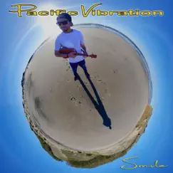 Smile - Single by Pacific Vibration album reviews, ratings, credits