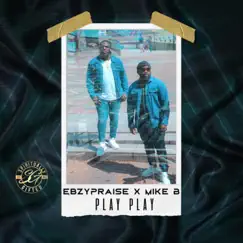 Play Play (feat. Mikeb) - Single by EbzyPraise album reviews, ratings, credits
