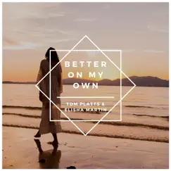 Better on My Own - Single by Tom Platts & Elisha Martin album reviews, ratings, credits