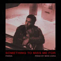 Something to Miss Me For - Single by Parsa album reviews, ratings, credits