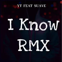 I Know (feat. Suave) [Remix] [Remix] - Single by YT album reviews, ratings, credits