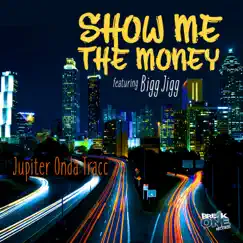 Show Me the Money (feat. Bigg Jigg) - Single by Jupiter onda tracc album reviews, ratings, credits