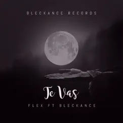 Te vas (feat. Bleckance) - Single by Flex album reviews, ratings, credits