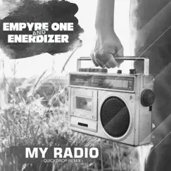 My Radio (Quickdrop Remix) - Single by Empyre One & Enerdizer album reviews, ratings, credits