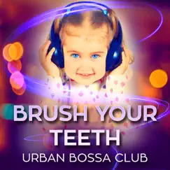 Brush Your Teeth - Single by Urban Bossa Club album reviews, ratings, credits
