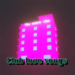 Club Love Songs by The Metro Vibe album reviews, ratings, credits