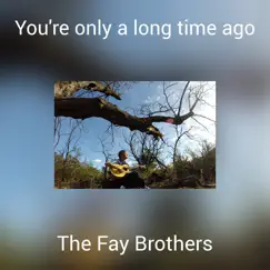 You're Only a Long Time Ago - Single by The Fay Brothers album reviews, ratings, credits