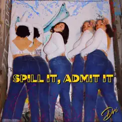 Spill It, Admit It - Single by Dri album reviews, ratings, credits