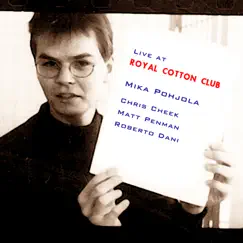 Live at Royal Cotton Club (feat. Matt Penman & Roberto Dani) by Mika Pohjola album reviews, ratings, credits