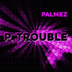 P. Trouble - EP by Palmez album reviews, ratings, credits