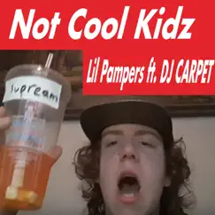 Not Cool Kidz (feat. DJ CARPET) - Single by Lil Pampers album reviews, ratings, credits