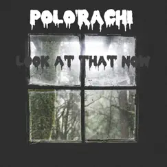 Look At That Now - Single by POLO'RACHI album reviews, ratings, credits
