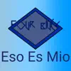 Eso Es Mio - Single album lyrics, reviews, download