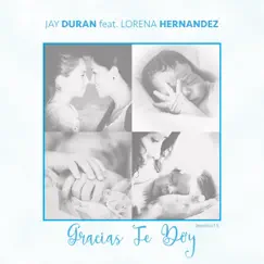 Gracias Te Doy (feat. Lorena Hernandez) - Single by Jay Duran album reviews, ratings, credits