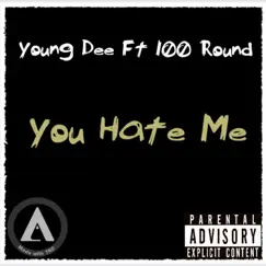 You Hate Me (feat. 100 Round) - Single by Young Dee album reviews, ratings, credits