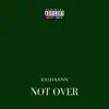 Not Over - Single album lyrics, reviews, download