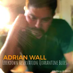 Lockdown Reservation Quarantine Blues - Single by Adrian Wall album reviews, ratings, credits