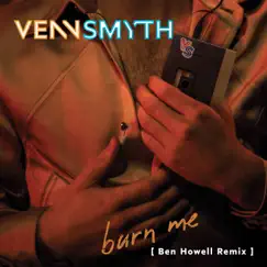 Burn Me (Ben Howell Remix) - Single by Venn Smyth album reviews, ratings, credits