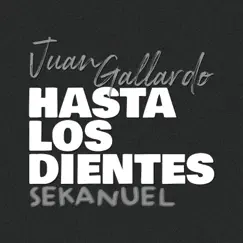 Hasta los Dientes - Single by Juan Gallardo & Sekanuel album reviews, ratings, credits