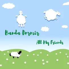 All My Friends - Single by Banda Dormir album reviews, ratings, credits