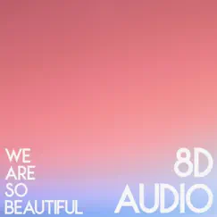We Are So Beautiful (feat. W a T E R F V L L S) [8d Audio Edit] Song Lyrics
