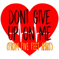 Don't Give Up On Me (From Five Feet Apart) [Originally Performed by Andy Grammer] [Instrumental] Song Lyrics