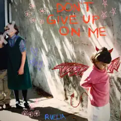 Don't Give Up on Me - Single by Ruelia album reviews, ratings, credits