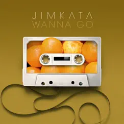 Wanna Go - Single by Jimkata album reviews, ratings, credits