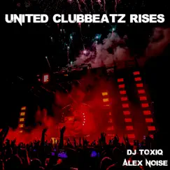 United Clubbeatz Rises - Single by Alex Noise & DJ Toxiq album reviews, ratings, credits