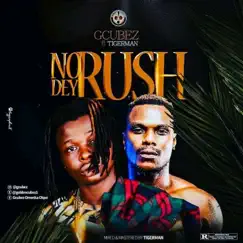 No Dey Rush (feat. G-Cubez & Tigerman) Song Lyrics