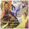 Seven Spanish Songs album lyrics, reviews, download