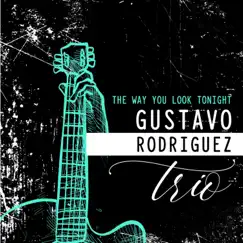 The way you look Tonight - Single by Gustavo Rodríguez Trío album reviews, ratings, credits