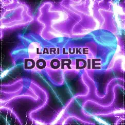 Do or Die - Single by LARI LUKE album reviews, ratings, credits