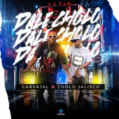 Dale Cholo (feat. Cholo Jalisco) - Single by Carvajal album reviews, ratings, credits