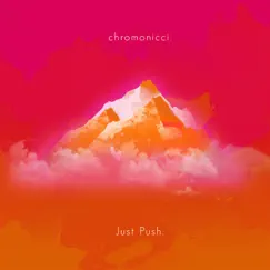 Just Push. - Single by Chromonicci album reviews, ratings, credits