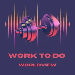 Work To Do - Single by Worldview album reviews, ratings, credits