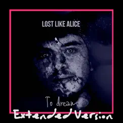 To Dream (Extended Version) by Lost Like Alice album reviews, ratings, credits