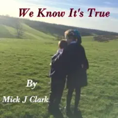 We Know It's True - Single by Mick J Clark album reviews, ratings, credits