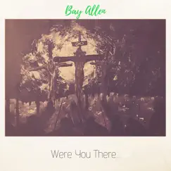 Were You There / It Was I Song Lyrics
