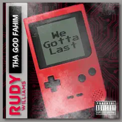 We Gotta Last (feat. Tha God Fahim) - Single by Rudy Williams album reviews, ratings, credits