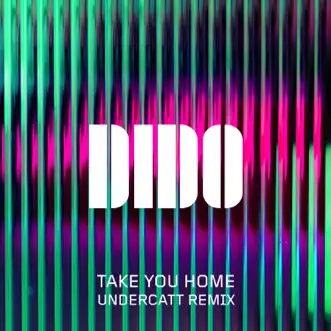 Take You Home (Undercatt Remix) - Single by Dido album download