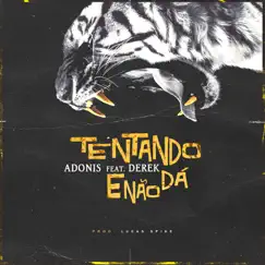 Tentando e Não Dá (feat. Derek) - Single by Adonis album reviews, ratings, credits