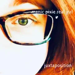 Juxtaposition by Manic Pixie Real Girl album reviews, ratings, credits