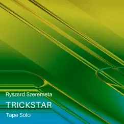 Trickstar Tape Solo - Single by Ryszard Szeremeta album reviews, ratings, credits