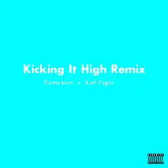 Kicking it High (Remix) - Single by Elementim & Kofi Pages album reviews, ratings, credits